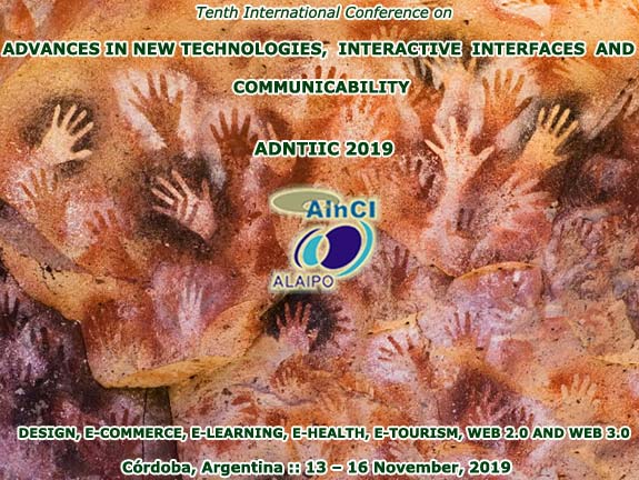 Tenth International Conference on Advances in New Technologies, Interactive Interfaces and Communicability (ADNTIIC 2019): Design, E-commerce, E-learning, E-health, E-tourism, Web 2.0 and Web 3.0 :: Córdoba – Argentina :: November 13 – 16, 2019