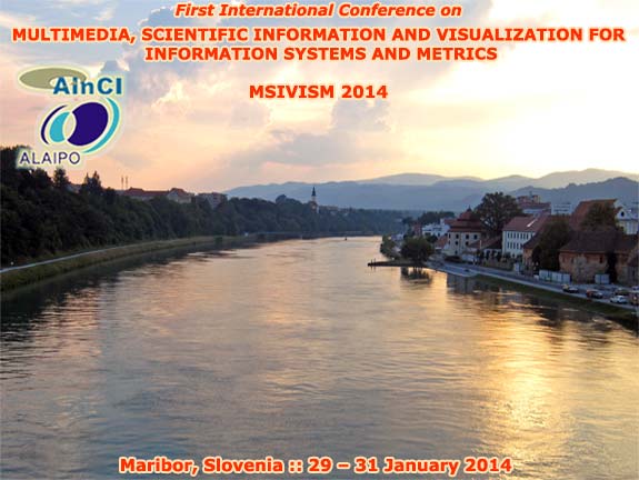 MSIVISM 2014 :: First International Conference on Multimedia, Scientific Information and Visualization for Information Systems and Metrics :: Maribor, Slovenia :: January, 29 - 31, 2014