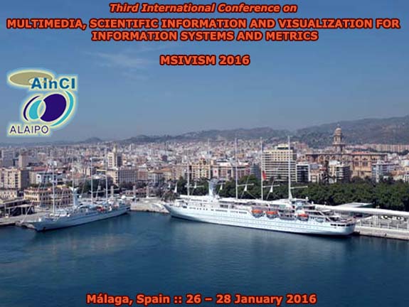 Third International Conference on Multimedia, Scientific Information and Visualization for Information Systems and Metrics (MSIVISM 2016) :: Málaga, Andalucía – Spain :: January 26 – 28, 2016