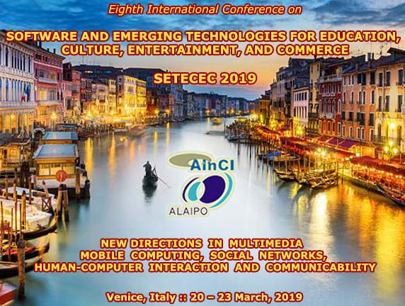 Eighth International Conference on Software and Emerging Technologies for Education, Culture, Entertainment, and Commerce ( SETECEC 2019 ) :: Venice, Italy :: March, 20 - 23, 2019