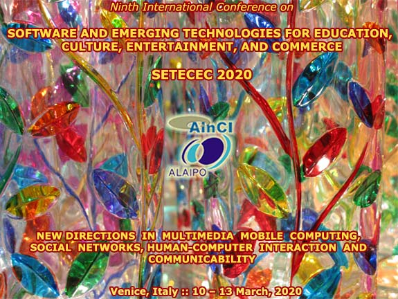 Ninth International Conference on Software and Emerging Technologies for Education, Culture, Entertainment, and Commerce ( SETECEC 2020 ) :: Venice, Italy :: March, 10 - 13, 2020