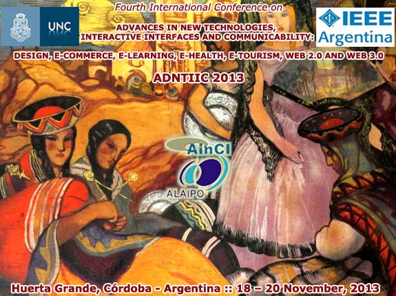ADNTIIC 2013 :: 4th  International Conference on Advances in New Technologies, Interactive Interfaces and Communicability :: Huerta Grande, Córdoba – Argentina :: November 18 – 20, 2013