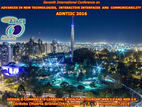 7th International Conference on Advances in New Technologies, Interactive Interfaces and Communicability :: ADNTIIC 2016 :: Córdoba, Argentina :: 7 - 9 November, 2016