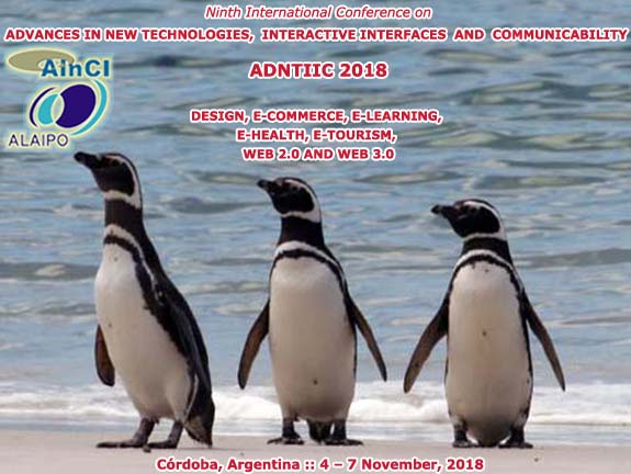 Ninth International Conference on Advances in New Technologies, Interactive Interfaces and Communicability (ADNTIIC 2018): Design, E-commerce, E-learning, E-health, E-tourism, Web 2.0 and Web 3.0 :: Córdoba – Argentina :: November 4 – 7, 2018