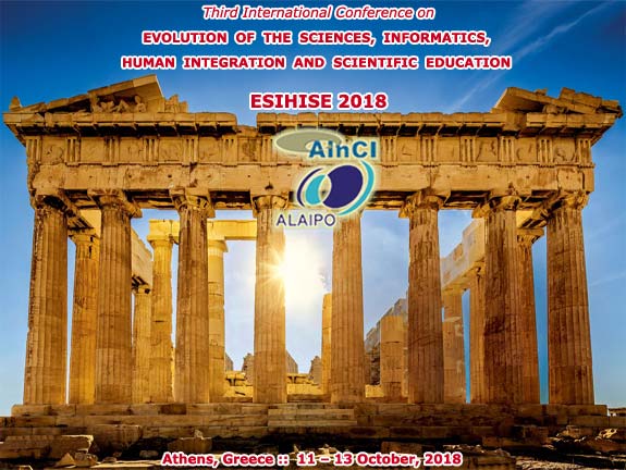 Third International Conference on Evolution of the Sciences, Informatics, Human Integration and Scientific Education :: ESIHISE 2018 :: Athens, Greece :: October, 11 - 13, 2018