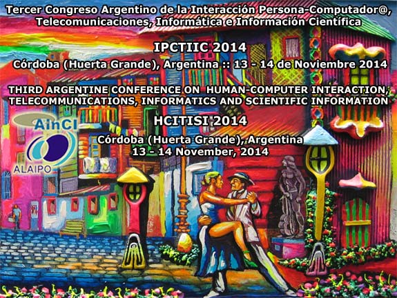 IPCTIIC 2014 :: Tercer Congreso Argentino de la Interacción Persona-Computador@, Telecomunicaciones, Informática e Información Científica :: Córdoba (Huerta Grande), Argentina :: 10 - 12 de Noviembre 2014 :: HCITISI 2014 :: 3rd Argentine Conference On Human-Computer Interaction, Telecommunications, Informatics and Scientific Information :: Córdoba (Huerta Grande), Argentina :: 13 - 14 November, 2014