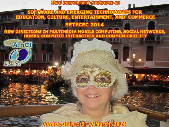 SETECEC 2014 :: Third International Conference on Software and Emerging Technologies for Education, Culture, Entertainment, and Commerce :: Venice, Italy :: March, 5 - 7, 2014