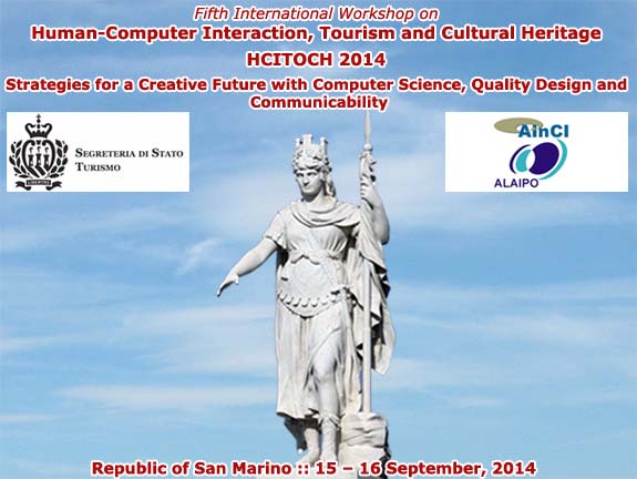 HCITOCH 2014 :: 5th International Workshop on Human-Computer Interaction, Tourism and Cultural Heritage: Strategies for a Creative Future with Computer Science, Quality Design and Communicability :: San Marino, Republic of San Marino :: 15 - 16 September, 2014