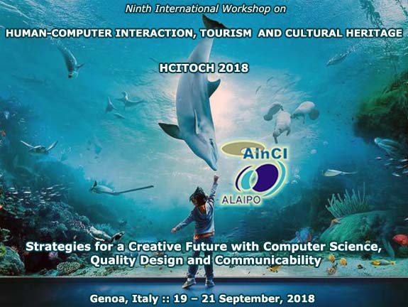 Ninth International Workshop on Human-Computer Interaction, Tourism and Cultural Heritage: Strategies for a Creative Future with Computer Science, Quality Design and Communicability :: HCITOCH 2018 :: Genoa, Italy :: September 19 - 21