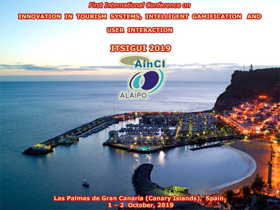1st International Conference on Innovation in Tourism Systems, Intelligent Gamification and User Interaction :: ITSIGUI 2019 :: Las Palmas de Gran Canaria (Canary Islands) Spain :: October 1 – 2, 2019