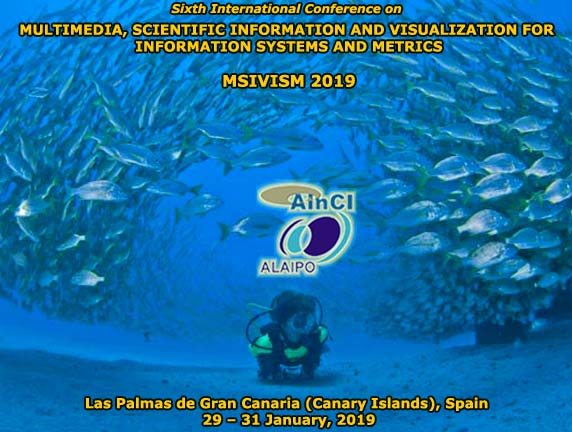 Sixth International Conference on Multimedia, Scientific Information and Visualization for Information Systems and Metrics :: MSIVISM 2019 :: Las Palmas de Gran Canaria (Canary Islands) Spain :: January 29 – 31, 2019