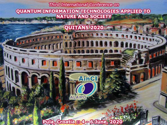 Third International Conference on Quantum Inofrmaton Technologies Applied to Nature and Society :: QUITANS 2020 :: Pula, Croatia :: 4 - 6 June, 2020